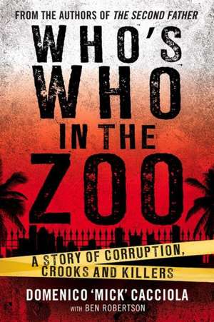 Who's Who in the Zoo?: An Inside Story of Corruption, Crooks and Killers de Domenico "Mick" Cacciola