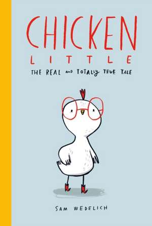 Chicken Little: The Real and Totally True Tale de Sam Wedelich