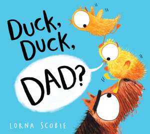 Duck, Duck, Dad? (HB) de Lorna Scobie