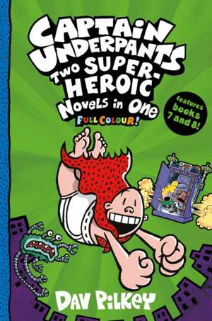 Captain Underpants: Two Super-Heroic Novels in One (Full Colour!) de Dav Pilkey