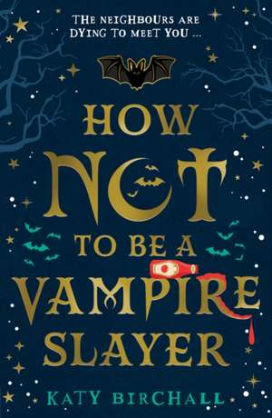 How Not To Be A Vampire Slayer de Katy Birchall