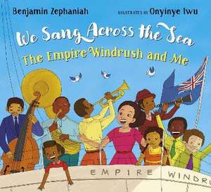 We Sang Across the Sea: The Empire Windrush and Me de Benjamin Zephaniah