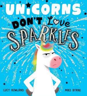 Unicorns Don't Love Sparkles (PB) de Lucy Rowland