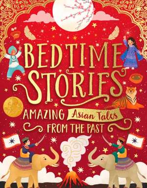 Bedtime Stories: Amazing Asian Tales from the Past de Sufiya Ahmed