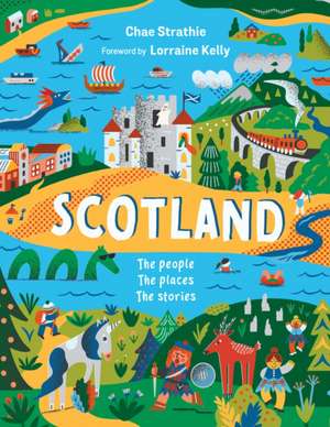 Scotland: The People, The Places, The Stories de Chae Strathie