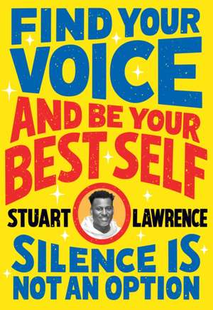 Lawrence, S: Silence is Not An Option: Find Your Voice and B de Stuart Lawrence