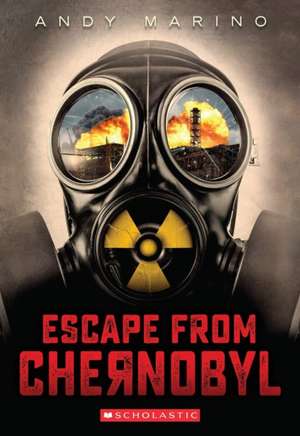 Escape from Chernobyl de Andy Marino