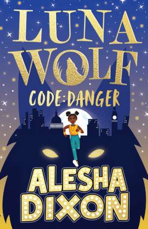 Dixon, A: Luna Wolf 2: Code Danger de Alesha Dixon