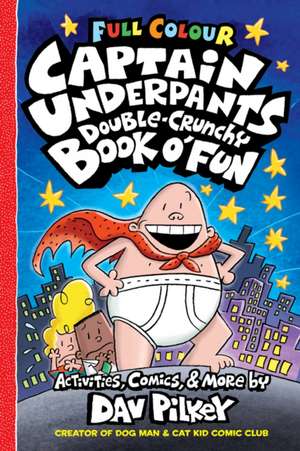 Captain Underpants Double Crunchy Book o'Fun (Full Colour) de Dav Pilkey