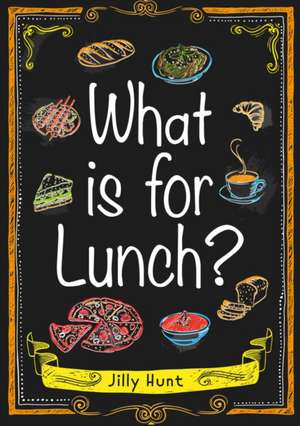 What is for Lunch? (Set 07) de Jilly Hunt