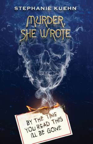 By the Time You Read This I'll Be Gone (Murder, She Wrote #1) de Stephanie Kuehn