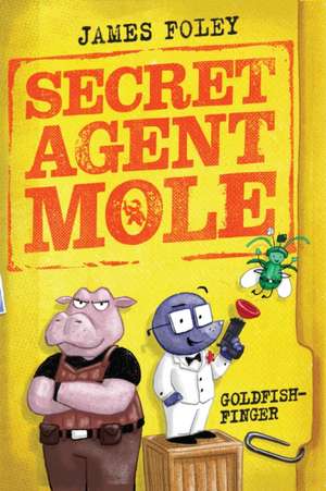 Secret Agent Mole: Goldfish-Finger de James Foley