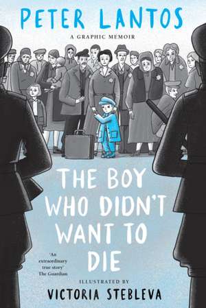 Boy Who Didn't Want to Die: A Graphic Memoir de Peter Lantos