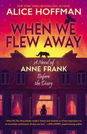 When We Flew Away: A Novel of Anne Frank, Before the Diary de Alice Hoffman