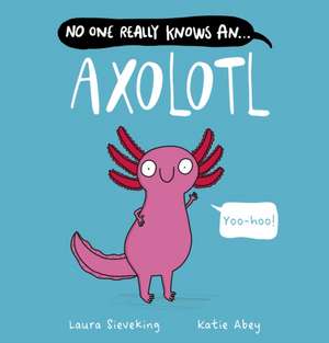 No One Really Knows An Axolotl de Laura Sieveking