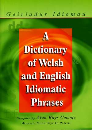 Dictionary of Welsh and English Idiomatic Phrases de Alun Cownie