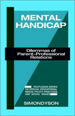 Mental Handicap: Dilemmas of Parent-Professional Relations de Simon Dyson
