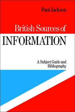 British Sources of Information: A Subject Guide and Bibliography de P. Jackson