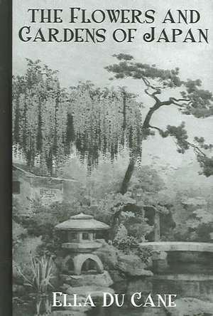 Flowers & Gardens of Japan: An Ethnological Introduction to History de Professor Ella Du Cane