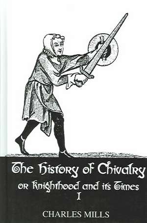 History Of Chivalry Vol I de Charles Mills