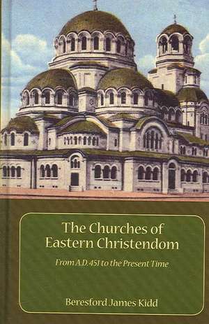 The Churches of Eastern Christendom de B.J. Kidd