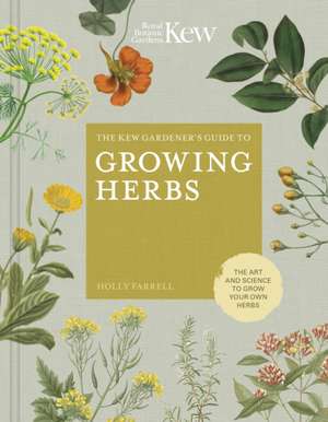 The Kew Gardener's Guide to Growing Herbs de Holly Farrell