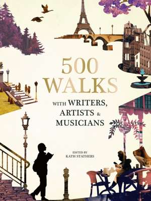 500 Walks with Writers, Artists and Musicians de Katherine Stathers