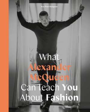 What Alexander McQueen Can Teach You About Fashion de Ana Finel Honigman