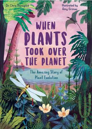 When Plants Took Over the Planet de Chris Thorogood