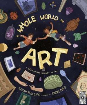 A Whole World of Art de Sarah Phillips