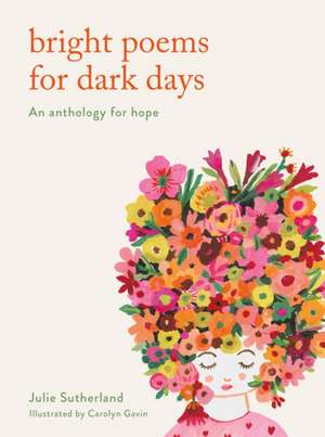 Bright Poems for Dark Days de Julie Sutherland