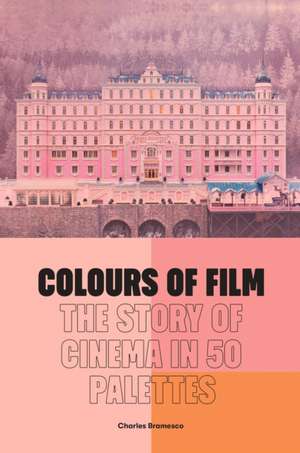 Colours of Film: The Story of Cinema in 50 Palettes de Charles Bramesco