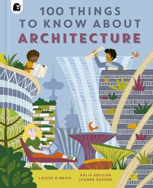 O'Brien, L: 100 Things to Know About Architecture de Louise O'Brien