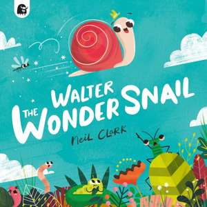 Walter The Wonder Snail de Neil Clark