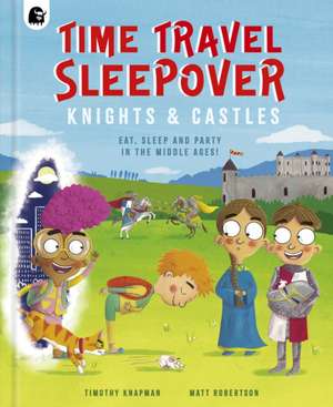 Time Travel Sleepover: Knights & Castles de Timothy Knapman