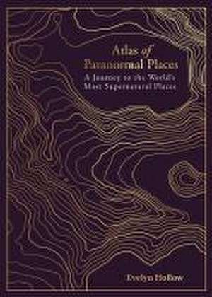 Atlas of Paranormal Places de Evelyn Hollow