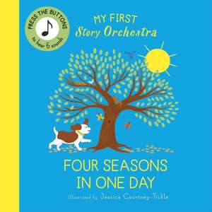 My First Story Orchestra: The Four Seasons in One Day de Jessica Courtney-Tickle