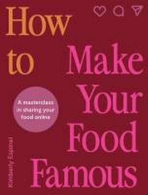 How to Make Your Food Famous de Kimberly Espinel