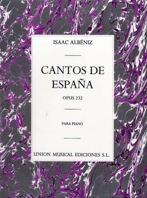 Cantos de Espana Op. 232 Complete: Piano de Isaac Albeniz