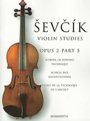 Sevcik Violin Studies: Opus 2, Part 5: School of Bowing Technique de Otakar Sevcik