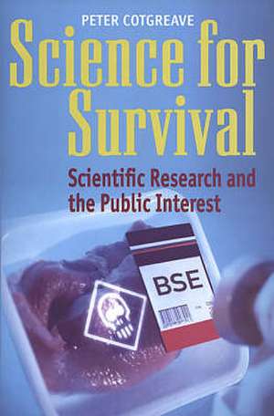 Science for Survival: Scientific Research and the Public Interest de Peter Cotgreave