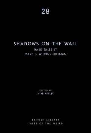 Shadows on the Wall: Dark Tales by Mary E. Wilkins Freeman de Mary E. Wilkins Freeman