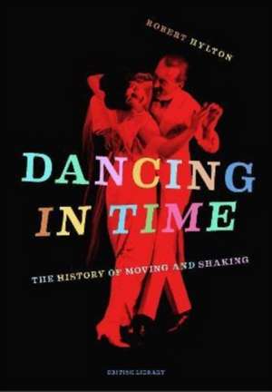 Dancing in Time: The History of Moving and Shaking de Robert Hylton