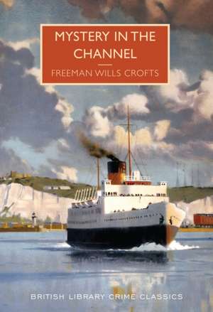 Mystery in the Channel de Freeman Wills Croft