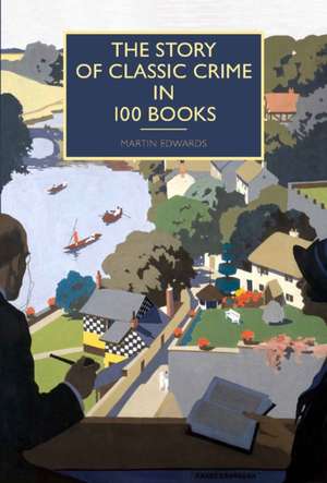 The Story of Classic Crime in 100 Books de Martin Edwards