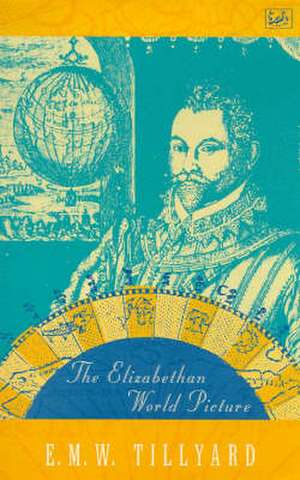 The Elizabethan World Picture de E. M. W. Tillyard