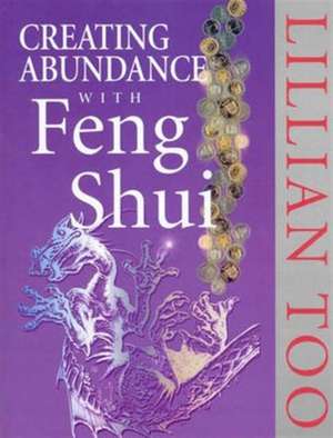 Creating Abundance With Feng Shui de Lillian Too