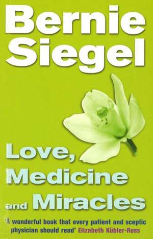 Love, Medicine And Miracles de Bernie Siegel