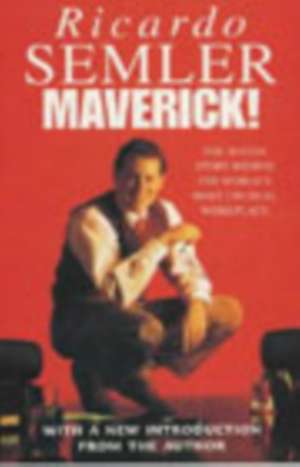 Maverick: The Success Story Behind the World's Most Unusual Workplace de Ricardo Semler