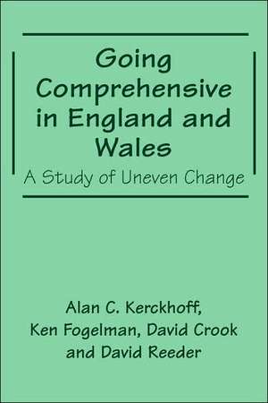 Going Comprehensive in England and Wales: A Study of Uneven Change de David Crook